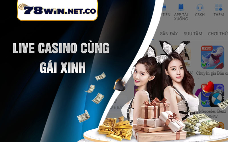 Live casino 78win cùng gái xinh