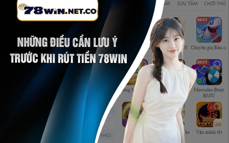 Những Điều Cần Lưu Ý Trước Khi Rút Tiền 78win